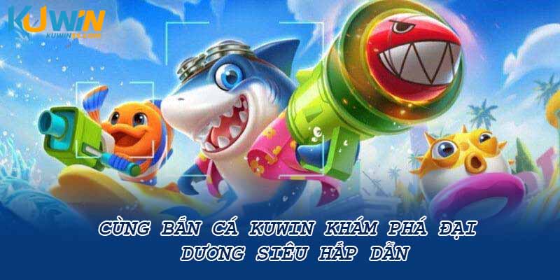 Cùng Bắn Cá Slot365 Khám Phá Đại Dương Siêu Hấp Dẫn